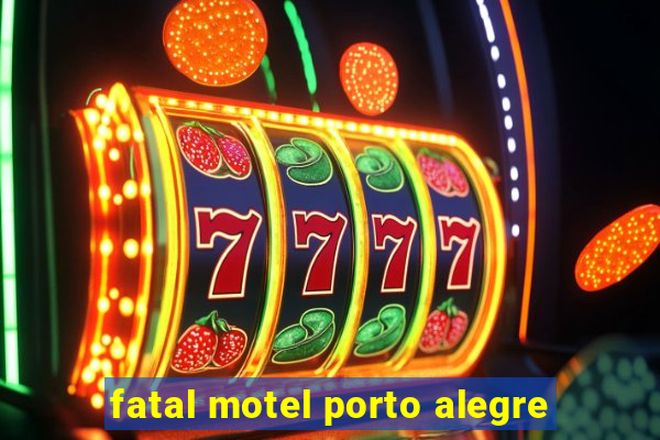 fatal motel porto alegre